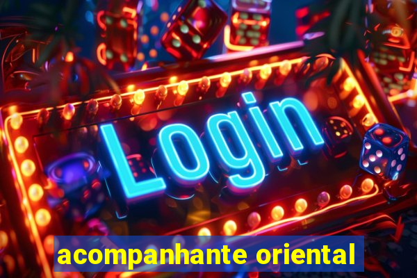 acompanhante oriental